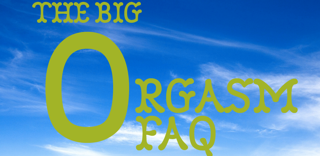 FAQ Orgasms Orgasms Orgasms Teen Health Source
