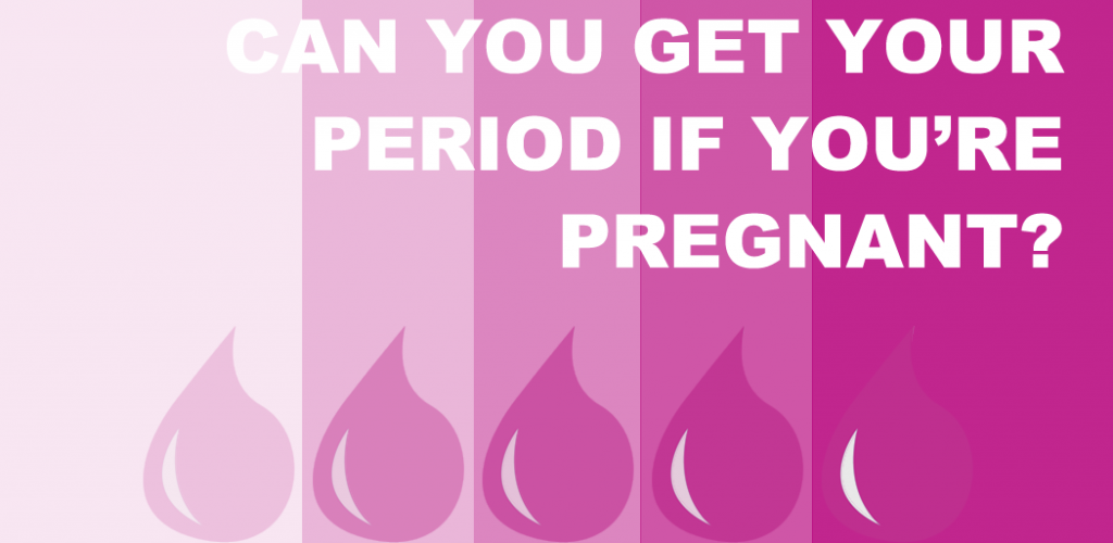 Can you get your period while you're pregnant? - Teen Health Source