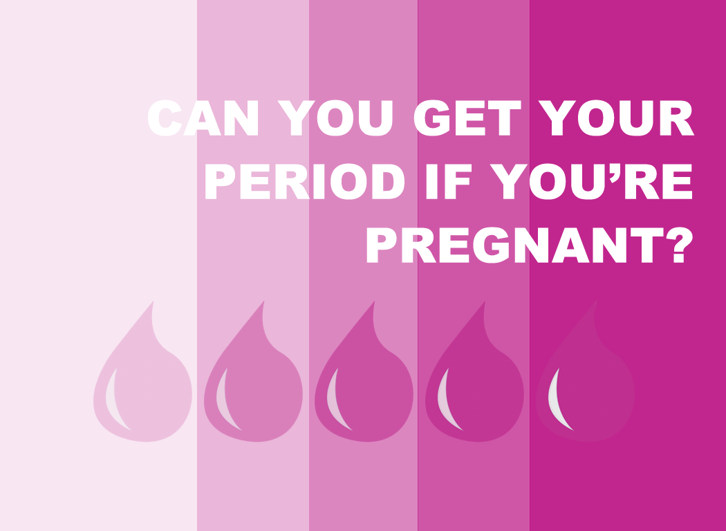 Can you get your period while you're pregnant? - Teen Health Source