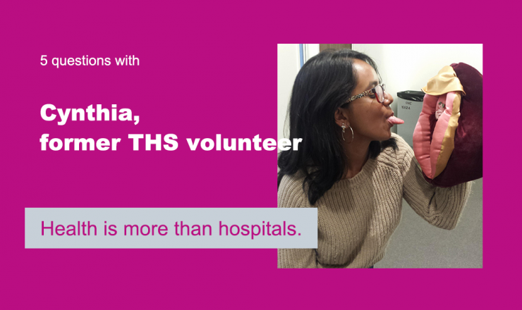 Text reads "5 Questions with Cynthia, former THS volunteer." Below is a quote that reads "Health is more than hospitals." The background is fuchsia, and there's a picture of Cynthia.