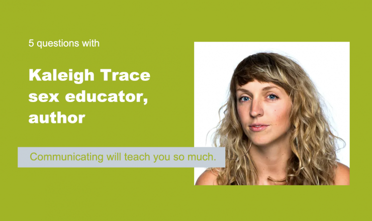 Text reads "5 Questions with Kaleigh Trace, sex educator, author." Below is a quote that reads "Communicating will teach you so much." The background is green, and there's a picture of Kaleigh.