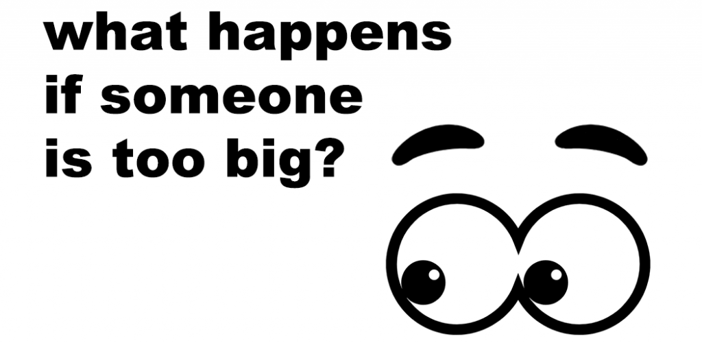 On the left is black text that reads "what happens if someone is too big?" and on the right are two cartoon eyeballs with raised eyebrows