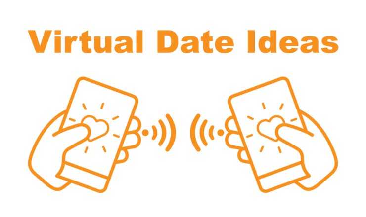 Orange text at the top reads "Virtual Date Ideas" Below that are icons of two orange hands holding holding cellphones with hearts on their screens, with wifi signal icons connecting them.
