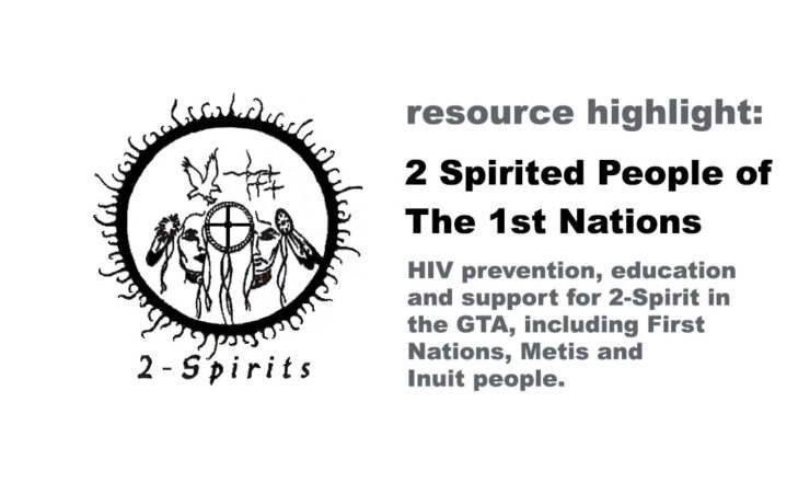 On the right is grey text that reads "Resource Highlight." Below that is black text with the name of the highlighted organization, "2 Spirited People of the 1st Nations." Underneath that is grey text again that reads "HIV prevention, education and support for 2-Spirit in the GTA, including First Nations, Metis and Inuit people." On the left is the logo of the organization.