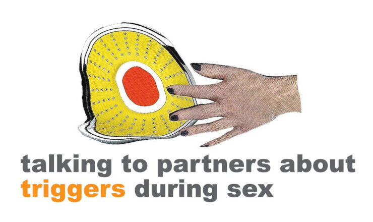 Along the bottom is grey text that reads "Talking to partners about triggers during sex" except the work Triggers is in orange. Above is a collaged image of a light coloured hand with black painted finger nails over a distorted, wavy image of an orange button on a yellow circle, with a chrome border.