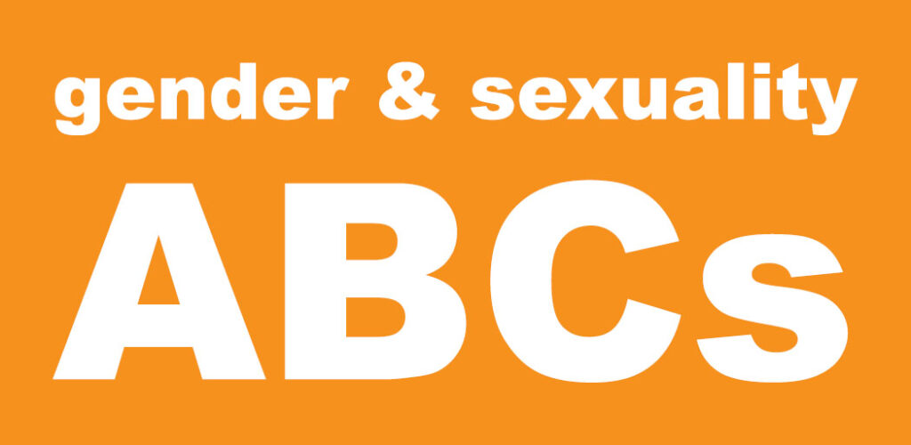 A bright orange background. White text overtop reads "gender & sexuality ABCs."