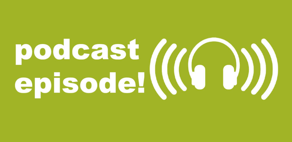 A green background with white text that reads "Podcast episode!" and an icon of sound waves coming off a pair of headphones.