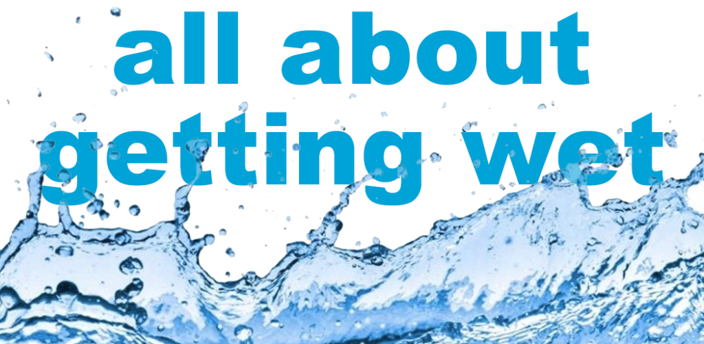 Blue text reading "All About Getting Wet" on a white background with some splashing water at the bottom.