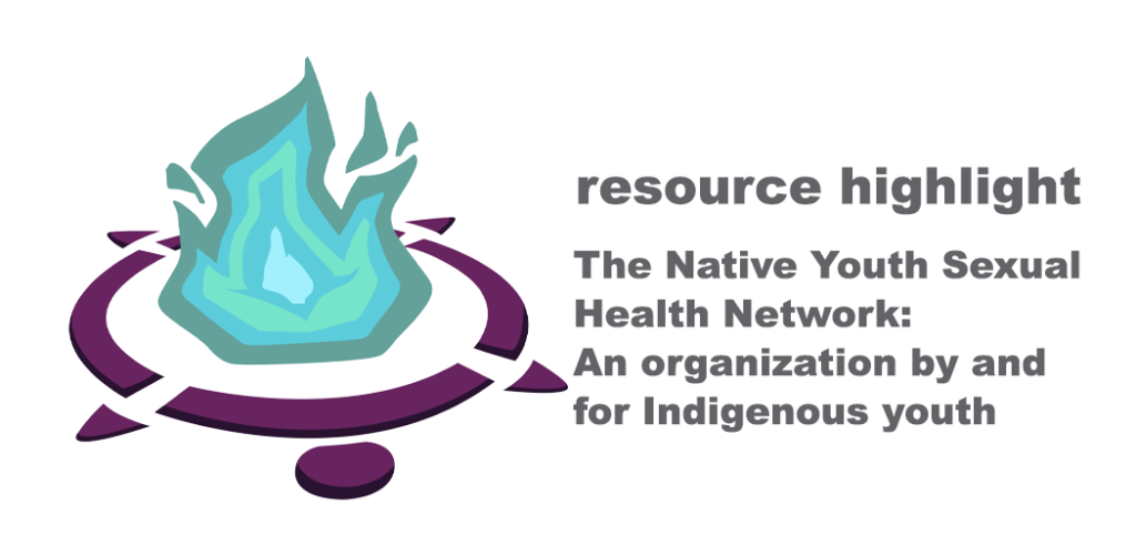 On the right is grey text that reads "Resource Highlight: The Native Youth Sexual Health Network - An Organization by and for Indigenous Youth." On the left is the organization's logo, and it's all on a white background.