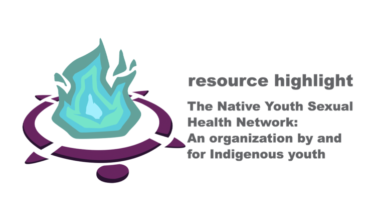 On the right is grey text that reads "Resource Highlight: The Native Youth Sexual Health Network - An Organization by and for Indigenous Youth." On the left is the organization's logo, and it's all on a white background.