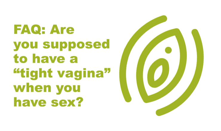 The left is green text that reads "FAQ: Are you supposed to have a "tight vagina" when you have sex? on the right is a green icon of a vaginal opening. The background is white.