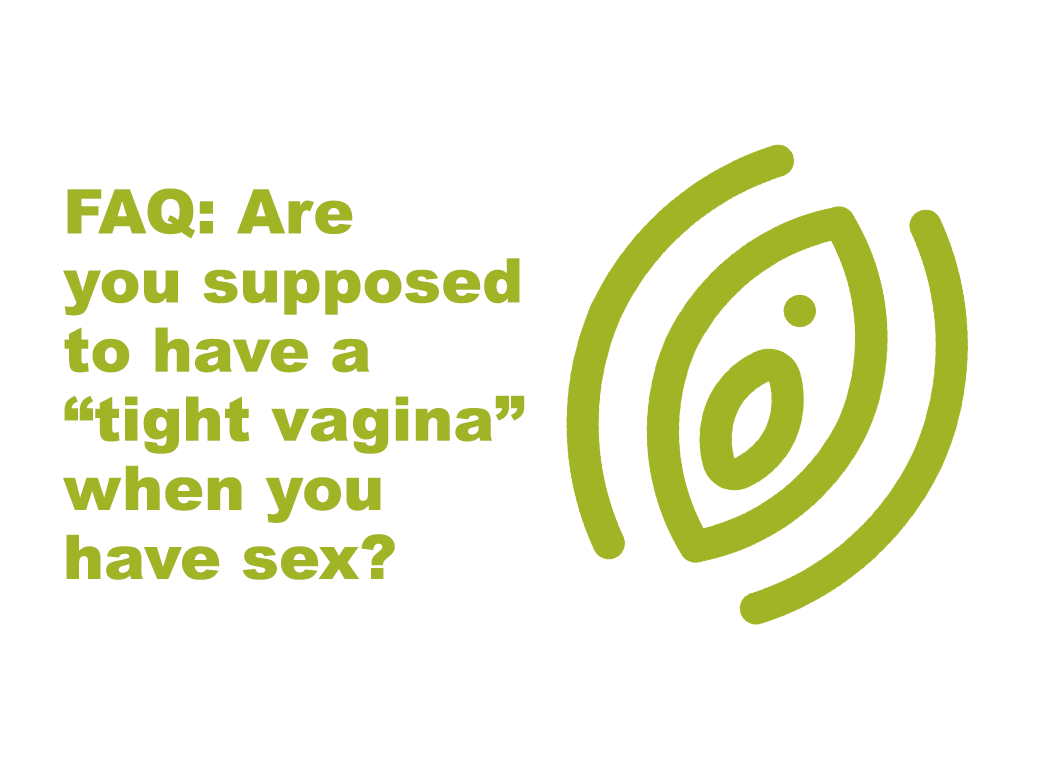 FAQ: Are you supposed to have a “tight vagina” when you have sex? - Teen  Health Source