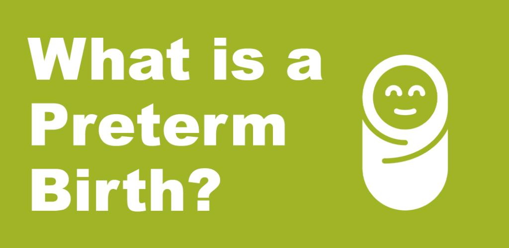 On a green background there is white text that reads "What is a Preterm Birth?" next to a white icon of a swaddled baby.