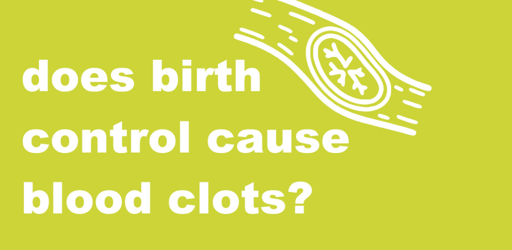 Light green graphic with white text that reads "does birth control cause blood clots?"